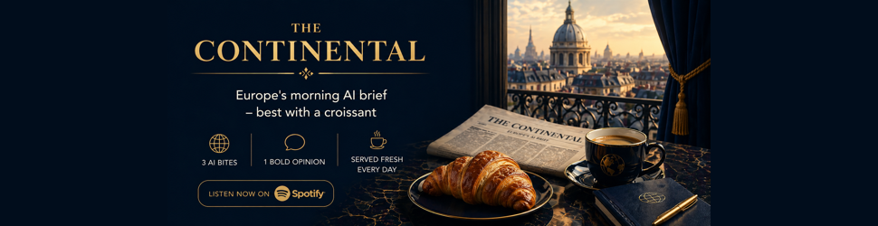 The Continental - Europe’s morning AI brief